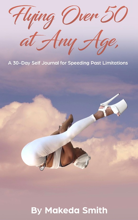 Pro-Aging Influencer, Makeda Smith, Closes Women’s History Month with Book Release, “Flying Over 50 at Any Age” and Coaching Portal, “The Makeda Method”